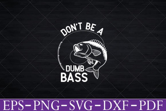 Review: Don't Be a Dumb Bass Funny Fishing SVG